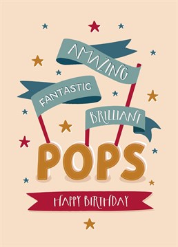 Wish your amazing Pops a happy birthday with this classic heartfelt card.