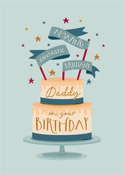 Wish your amazing, fantastic and brilliant Daddy a happy birthday, with this cute cake card