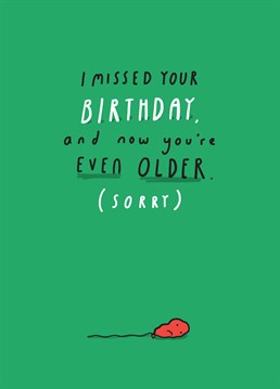 You meant to send a card but just didn't get around to it! Make them laugh with this cheeky Birthday Belated card from Tillovision.