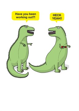 Those long hours in the gym have started paying off for this T-Rex. Complement a gym-rat with this silly Tillovision Birthday card.