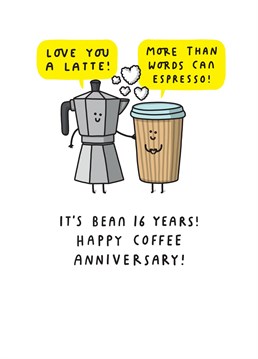 Espresso a whole latte love with this funny 16th anniversary card!