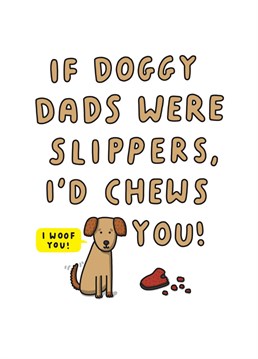 Tell Dad the dog loves him with this funny Birthday card!