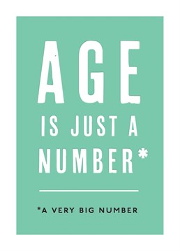 Let them know age doesn't matter at their age with this funny Birthday card.