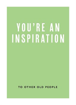 Let them know how much of an inspiration they are with this funny Birthday card.