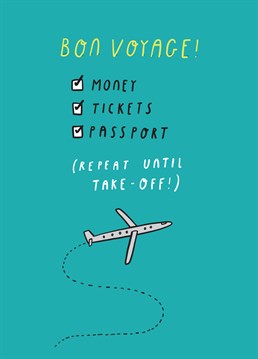 The best advice! Check that you've got them constantly and hopefully you won't find that you don't have them! Spread the good advice with this fun Bon Voyage card from Tillovision.