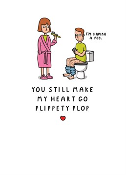 You Still Make My Heart Go Plippety Plop. Funny Anniversary or Valentine's Day card.