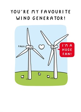 You're My Favourite Wind Generator. Send this card to anyone you're a big fan of.