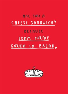 Give this cheesy card to someone's who's gouda in bread.