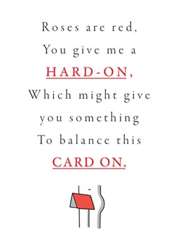 Give this card to someone who will let you balance it on your willy. Weird.