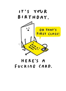 Celebrate another fucking birthday by sending them this first class fucking card!
