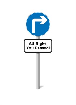 Give them a sign that you're glad they passed their test, with this funny card.
