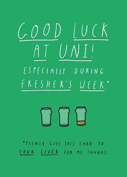 Let's face it, freshers week is going to annihilate them! So, send this Tillovision card and tell them to take care of their liver!