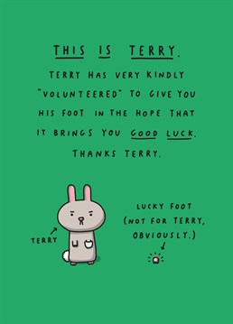 Poor Terry, he's kindly volunteered his lucky foot just for you! Send your best wishes with this adorable Tillovision card.