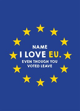 Regardless of their political stance, you can let them know just how much you love them with this EU inspired personalised Birthday card by Scribbler.