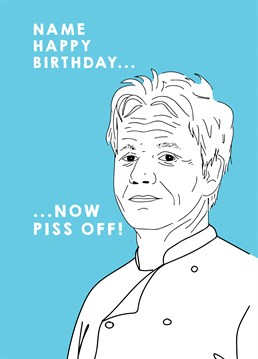Find a panini head who appreciates a good Gordon Ramsay insult and wish them a f*cking raw birthday with this Scribbler design.