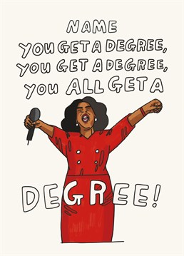 Oprah is thrilled to present you with your degree but it didn't come for free; you bloody worked for it! Congratulate a graduate with this personalised design by Scribbler.