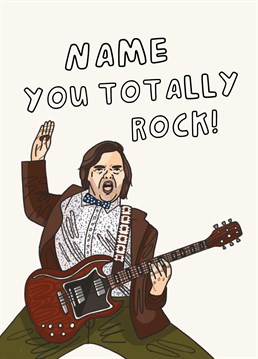I don't know what it is, but you've got it. You're in the band! Just like Jack Black in School Of Rock, send this personalised Birthday card to someone who rocks the house down.