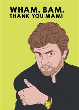 Don't just give them a careless whisper, send this Scribbler Birthday card and say Wham, bam thank you mam!