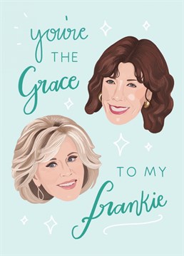 Tell your bestie how much you love them with this adorable friendship card. We all need a friend like Grace I'm Frankie in our life!