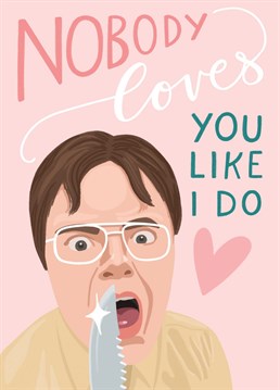 Send your loved one some love with this hilarious Dwight card! Inspired by The Office where everyone sings 'nobody', this card is sure to put a (slighly worried) smile on your favourite person's face!