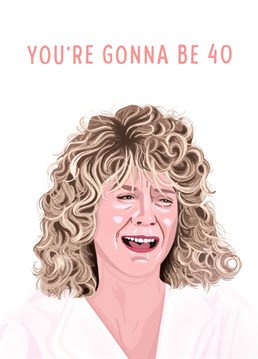 There are so many iconic scenes in When Harry Met Sally and this is no exception! Wish your bestie a Happy 40th with this hilarious card (and leave the freaking out to Sally!)