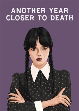 Remind your favourite person of their mortality with this hilariously dark birthday card inspired by Wednesday Addams