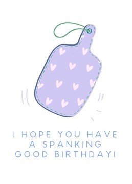 A spanking good card for a spanking good (and sexy) human on their birthday!