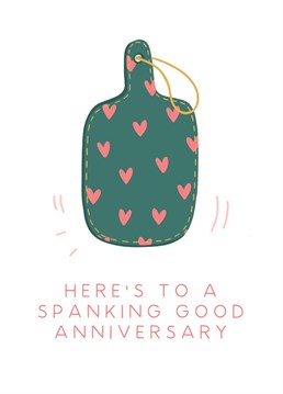 A spanking good Anniversary card for a spanking good partner (and lover) ...wink wink