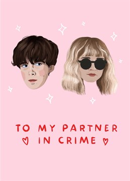 Inspired by The End of the F***king World, this is the most badass love Anniversary card for your partner in crime!