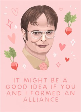In the words of Dwight Schrute, form an alliance with your favourite person... How could they resist?