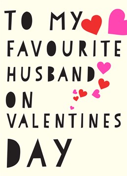 Is it bigamy if he knows? Or perhaps he's not the first, second or third down the aisle. A great Valentine's Day card by Scribbler for your most favourite husband.
