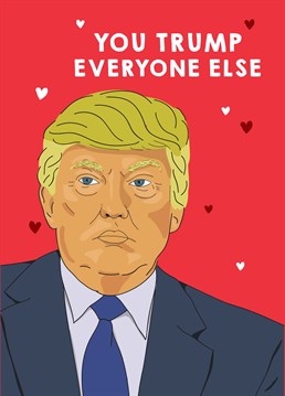 Donald Trump himself would say the same! Send this hilariously naughty Valentine's Anniversary card by Scribbler and let them know how awesome they are.
