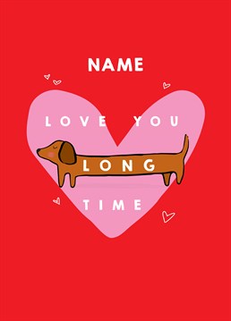 Send Scribbler's hilarious, personalised take on the famous Fulltal Jacket scene to someone you love long time this Valentine's. Especially if they happen to love Dachshunds!