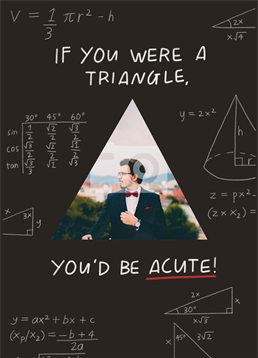 For the mathematician in your life! Send them this brilliant photo-upload by Scribbler and make the laugh. Perfect for your anniversary, Valentine's or just because.