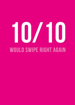 Let them know youre ecstatic that you swiped right and would 10 times over! A Anniversary card designed by Scribbler.
