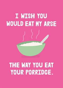 If they love porridge, tell your partner what else they can have for breakfast this Valentine's Day with this dirty design by Scribbler.