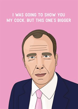 Didn't even think that was possible until we met Matt Hancock! Send a different kind of dick pic to your other half this Valentine's Day. Designed by Scribbler.
