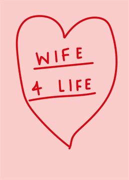 Wives aren't just for Christmas, they're for life! Send this cute Valentine's Anniversary card to the only wife you intend on having and make sure she knows she's stuck with you. Designed by Scribbler.