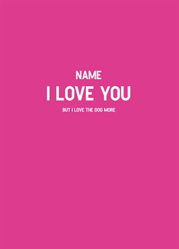Dogs above all else! Add a name to send this Scribbler Anniversary card to your other half on Valentine's Day and make sure they know exactly where they stand.