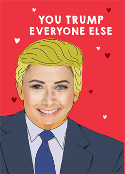 Donald Trump himself would say the same! Add your Valentine's face to this hilarious photo upload card by Scribbler and see if you still fancy them.