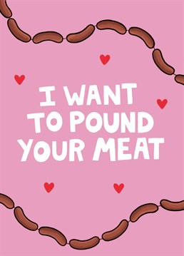 Make it your mission to get your hands on his sausage this Valentine's Day, just whatever you do... Don't take a bite! Designed by Scribbler.