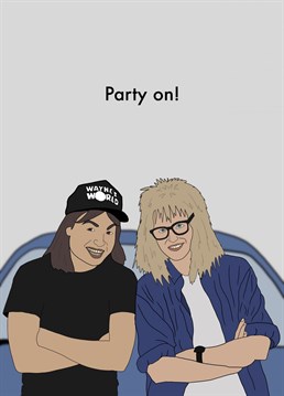 Party on Wayne, party on Garth. Celebrate in the most excellent way! Designed by Velvet Corridor