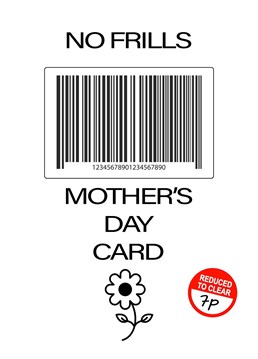 Treat your super mum to a fancy No Frills Mother's Day card to show her just how much you care...