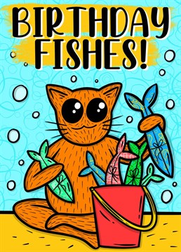 Send some cheeky birthday fishes to the cat lover in your life! A cute cartoon orange cat guaranteed to raise a smile with his offerings.