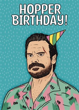 Send a smile to your favourite Stranger Things folk, with this classic Hopper birthday card!