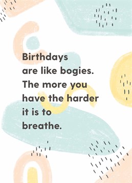 Unfortunately, you can't pick and flick your birthdays! Tell someone to have a big blow out this year while they still can. Designed by Whale & Bird.