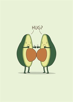 Avo-cuddle and reach out to a friend who needs some love with this cute design by Whale & Bird.