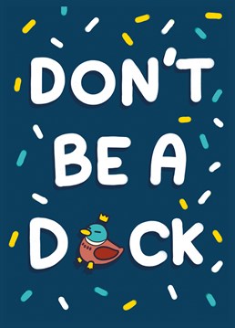 Ooh got you there didn't we! Bet you thought this was saying something rude, but really, this Whale & Bird card is telling someone not to be a duck.
