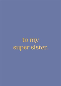 The perfect card for a super sis. Designed by Whale & Bird and perfect for birthdays, thank yous or just because!