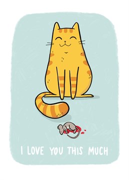 I love you this much, as much as a dead mouse. Any cat parent will understand the level of love you intend if you send them this cheeky cat Anniversary card. Design by Whale & Bird.